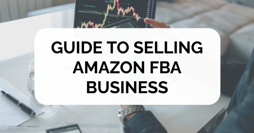 The Ultimate Guide to Selling Your Amazon FBA for Six Figures